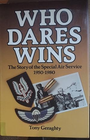 Who Dares Wins : The Story of the Special Air Service, 1950-1980