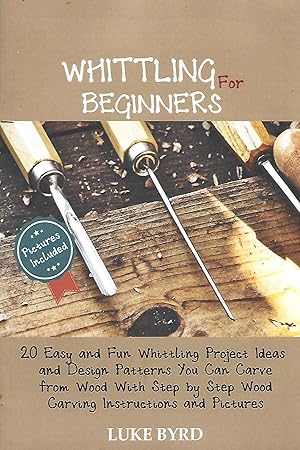 Seller image for The Big Book of Whittling for Beginners: 20 Easy and Fun Whittling Project Ideas and Design Patterns You Can Carve from Wood With Step by Step Wood Carving Instructions and Pictures for sale by Warren Hahn