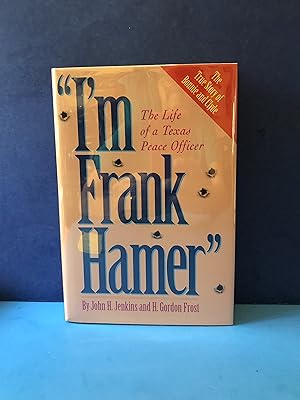 Imagen del vendedor de I'm Frank Hamer, The Life of a Texas Peace Officer a la venta por Smythe Books LLC