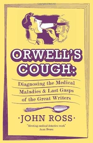 Seller image for Orwell's Cough: Diagnosing the Medical Maladies and Last Gasps of the Great Writers for sale by WeBuyBooks