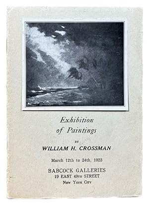 Seller image for Exhibition of Paintings by William H Crossman March 12th to 24th 1923 for sale by Resource for Art and Music Books 