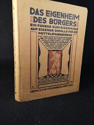 Seller image for Das Eigenheim des Brgers: Ein Fhrer zum Eigenhaus auf eigener Scholle fr die Mittelstandskreise. for sale by ANTIQUARIAT Franke BRUDDENBOOKS