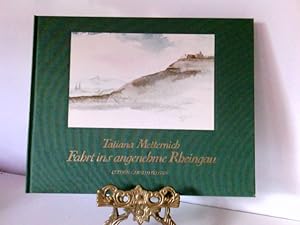 Fahrt ins angenehme Rheingau. Mit 20 Aquarellen u.e. Rheingau - Florilegium von Tatiana Metternich