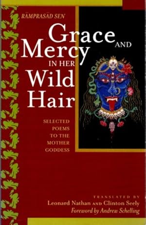 GRACE AND MERCY IN HER WILD HAIR: Selected Poems to the Mother Goddess