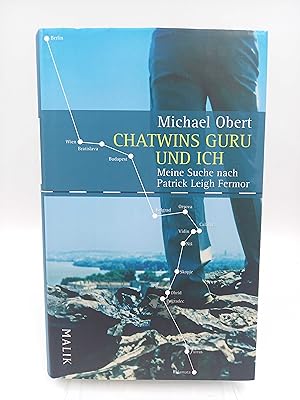 Chatwins Guru und ich Meine Suche nach Patrick Leigh Fermor