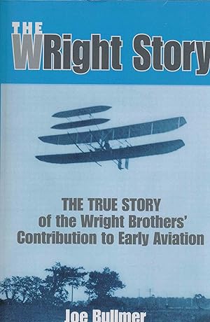 Seller image for The WRight Story: The True Story of the Wright Brothers Contribution to Early Aviation. for sale by Antiquariat Bernhardt