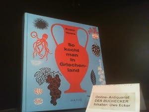 So kocht man in Griechenland. Robin Howe. [Übers. aus d. Engl. von Antje Pehnt] / So kocht die We...