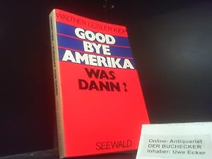 Seller image for Good-bye Amerika, was dann? : Der dt. Standpunkt im Wandel d. Weltpolitik. for sale by Der Buchecker