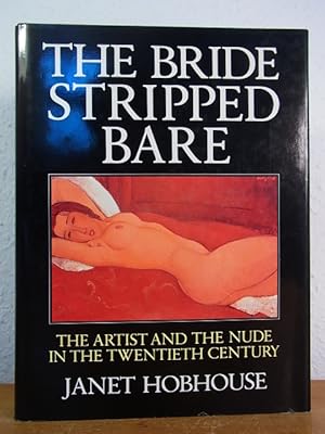 Imagen del vendedor de The Bride stripped bare. The Artist and the Nude in the twentieth Century a la venta por Antiquariat Weber