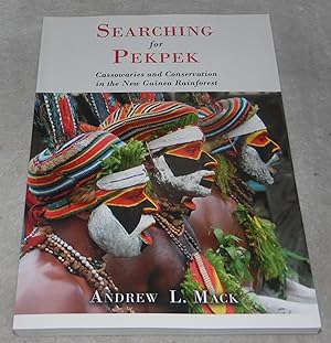 Seller image for Searching for Pekpek: Cassowaries and Conservation in the New Guinea Rainforest for sale by Pheonix Books and Collectibles