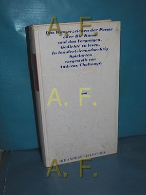 Bild des Verkufers fr Das Wasserzeichen der Poesie oder die Kunst und das Vergngen, Gedichte zu lesen : in 164 Spielarten ( Die andere Bibliothek) vorgestellt von Andreas Thalmayr / Die andere Bibliothek zum Verkauf von Antiquarische Fundgrube e.U.