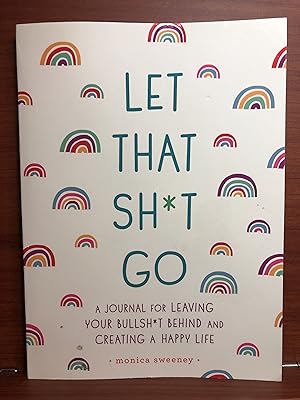 Imagen del vendedor de Let That Sh*t Go: A Journal for Leaving Your Bullsh*t Behind and Creating a Happy Life (Zen as F*ck Journals) a la venta por Rosario Beach Rare Books