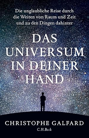 Das Universum in deiner Hand : die unglaubliche Reise durch die Weiten von Raum und Zeit und zu d...