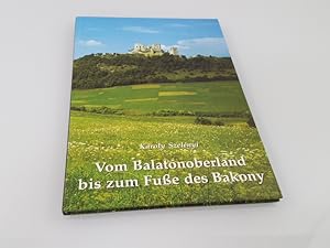 Seller image for Vom Balatonoberland bis zum Fusse des Bakony Landschaften und Baudenkmler im Komitat Veszprm for sale by SIGA eG