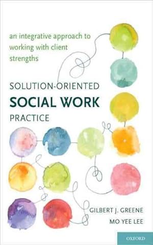 Immagine del venditore per Solution-Oriented Social Work Practice : An Integrative Approach to Working With Client Strengths venduto da GreatBookPricesUK