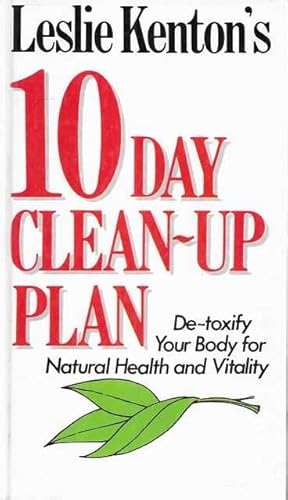 Seller image for Leslie Kenton's 10 Day Clean-Up Plan: De-toxify Your Body for Natural Health and Vitality for sale by Leura Books