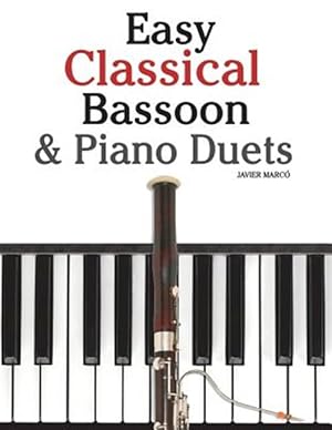 Seller image for Easy Classical Bassoon & Piano Duets : Featuring Music of Handel, Mozart, Brahms and Other Composers for sale by GreatBookPrices