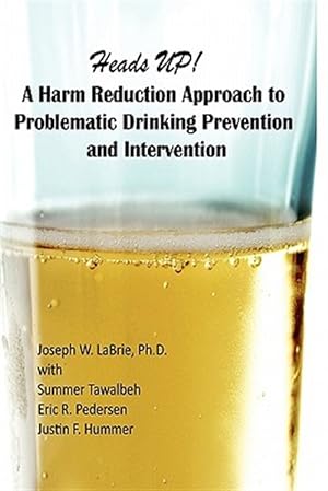 Seller image for Heads Up, a Harm Reduction Approach to Problematic Drinking Prevention and Intervention : A Manualized Treatment Program for sale by GreatBookPrices