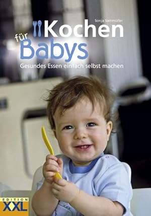 Seller image for Kochen fr Babys : [gesundes Essen einfach selbst machen]. [Sonja Sammller] for sale by Preiswerterlesen1 Buchhaus Hesse
