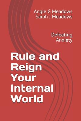 Bild des Verkufers fr Rule and Reign Your Internal World: Defeating Anxiety zum Verkauf von moluna