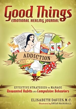 Immagine del venditore per Good Things, Emotional Healing Journal : Addiction: Effective Strategies to Manage Unwanted Habits and Compulsive Behaviors venduto da GreatBookPrices