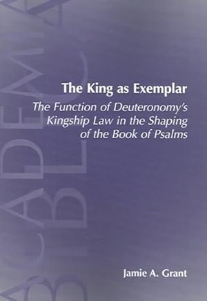 Imagen del vendedor de King As Exemplar : The Function Of Deuteronomy's Kingship Law In The Shaping of the Book of Psalms a la venta por GreatBookPrices