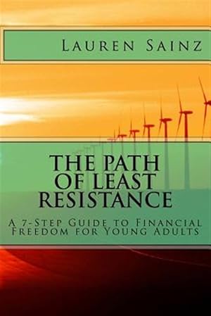 Seller image for Path of Least Resistance : A 7-Step Guide to Financial Freedom for Young Adults for sale by GreatBookPrices