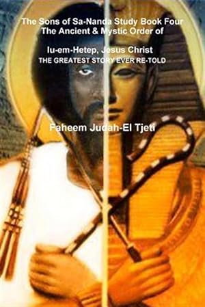 Seller image for The Sons of Sa-Nanda Study Book Four, The Ancient & Mystic Order of Iu-em-Hetep, Jesus Christ Jesus in Kemet for sale by GreatBookPrices