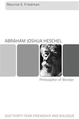 Seller image for Abraham Joshua Heschel - Philosopher of Wonder : Our Thirty-Year Friendship and Dialogue for sale by GreatBookPrices