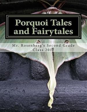 Seller image for Porquoi Tales and Fairytales : Mr. Rosenberg's Second Grade Class 2017 for sale by GreatBookPrices