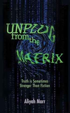 Bild des Verkufers fr Unplug from the Matrix : Truth Is Sometimes Stranger Than Fiction zum Verkauf von GreatBookPrices