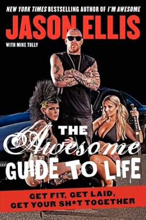 Imagen del vendedor de Awesome Guide to Life : Get Fit, Get Laid, Get Your Sh*t Together a la venta por GreatBookPrices