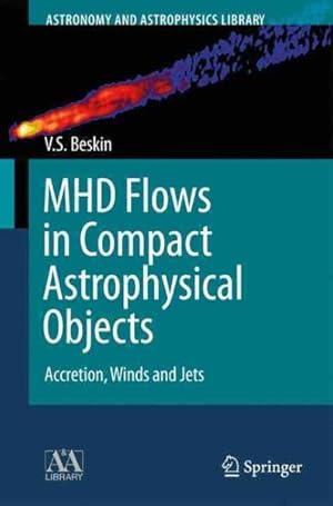 Bild des Verkufers fr MHD Flows in Compact Astrophysical Objects : Accretion, Winds and Jets zum Verkauf von GreatBookPrices