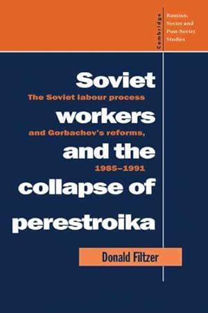 Seller image for Soviet Workers and the Collapse of Perestroika : The Soviet Labour Process and Gorbachev's Reforms, 1985-1991 for sale by GreatBookPrices