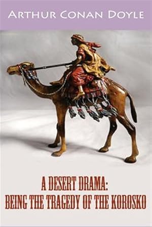 Imagen del vendedor de Desert Drama : Being the Tragedy of the Korosko a la venta por GreatBookPrices