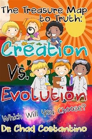 Seller image for Treasure Map to Truth : Creation Vs. Evolution - Which Will You Choose? for sale by GreatBookPrices