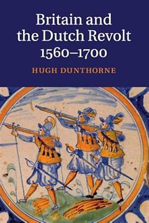 Imagen del vendedor de Britain and the Dutch Revolt 1560-1700 a la venta por GreatBookPrices