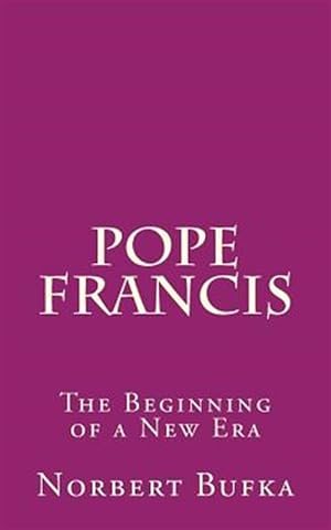 Seller image for Pope Francis : The Beginning of a New Era for sale by GreatBookPrices