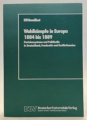 Seller image for Wahlkmpfe in Europa 1884 bis 1889. Parteiensysteme und Politikstile in Deutschland, Frankreich und Grobritannien for sale by Der Buchfreund