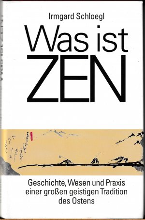Immagine del venditore per Was ist Zen. Geschichte, Wesen und Praxis einer groen geistigen Tradition des Ostens venduto da BuchSigel