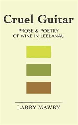 Seller image for Cruel Guitar: Prose & Poetry of Wine in Leelanau for sale by GreatBookPrices
