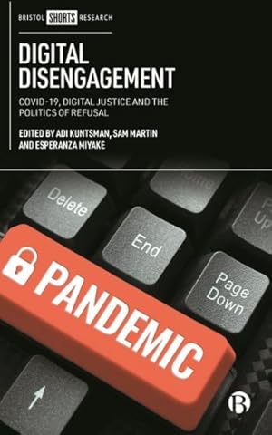 Seller image for Digital Disengagement : Covid-19, Digital Justice and the Politics of Refusal for sale by GreatBookPricesUK