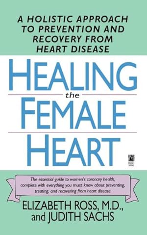 Seller image for Healing the Female Heart : A Holistic Approach to Prevention and Recovery from Heart Disease for sale by GreatBookPrices