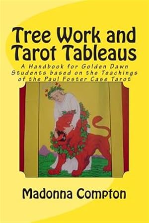 Seller image for Tree Work and Tarot Tableaus : A Handbook for Golden Dawn Students Based on the Teachings of the Paul Foster Case Tarot for sale by GreatBookPrices