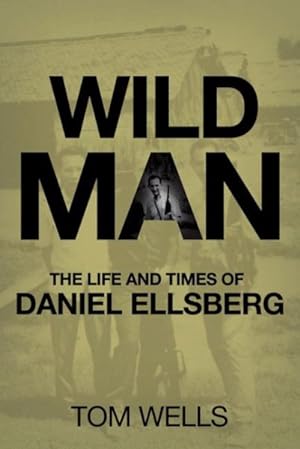 Seller image for Wild Man : The Life and Times of Daniel Ellsberg for sale by GreatBookPrices