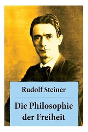 Imagen del vendedor de Die Philosophie Der Freiheit : Grundz Ge Einer Modernen Weltanschauung - Seelische Beobachtungsresultate Nach Naturwissenschaftlicher Methode: Die Vorbereitung Der Anthroposophie -Language: german a la venta por GreatBookPrices