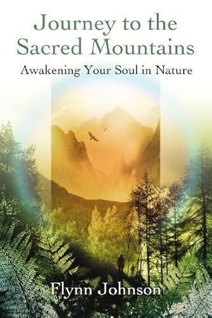 Seller image for Journey To The Sacred Mountains : Awakening Soul in Nature for sale by WeBuyBooks
