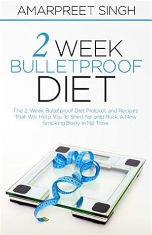 Image du vendeur pour 2 Week Bulletproof Diet : Protocol and Recipes That Will Help You to Shed Fat and Rock a New Smoking Body in No Time mis en vente par GreatBookPrices