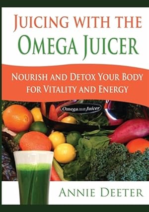 Seller image for Juicing with the Omega Juicer: Nourish and Detox Your Body for Vitality and Energy for sale by GreatBookPrices