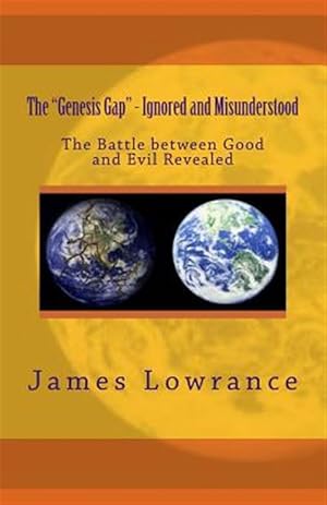 Immagine del venditore per Genesis Gap" : Ignored and Misunderstood - the Battle Between Good and Evil Revealed venduto da GreatBookPrices